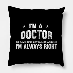 I'm a doctor i'm always right Pillow