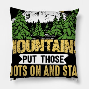 When Life Gives You Mountains Put Those Boots And Start Hiking Pillow