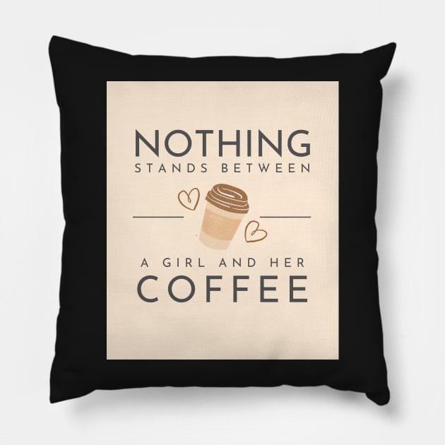 Nothing stands between a girl and her coffee Pillow by BeCreativeArts