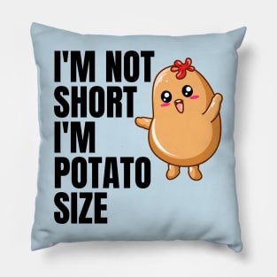 I'm not short i'm potato size Pillow