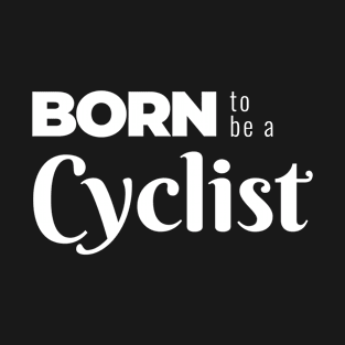 BORN to be a Cyclist (DARK BG) | Minimal Text Aesthetic Streetwear Unisex Design for Fitness/Athletes/Cyclists | Shirt, Hoodie, Coffee Mug, Mug, Apparel, Sticker, Gift, Pins, Totes, Magnets, Pillows T-Shirt