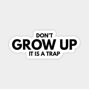 Don't Grow Up It Is A Trap - Birthday Magnet