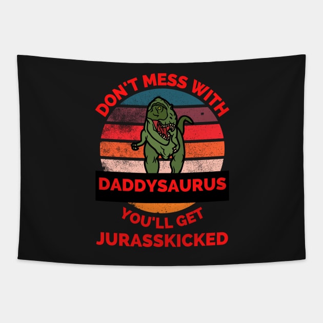 Don't Mess With Daddysaurus You'll Get Jurasskicked - Funny Dinosaur Lover Father's Day Gift Tapestry by Famgift