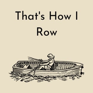 That's How I Row T-Shirt