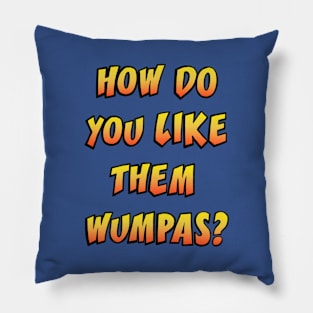 How Do You Like Them Wumpas Pillow