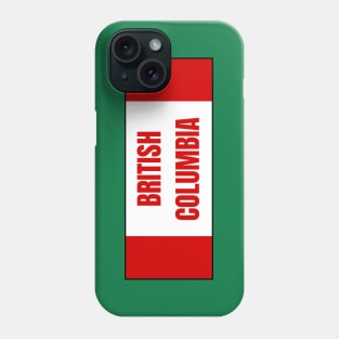 British Columbia in Canadian Flag Phone Case