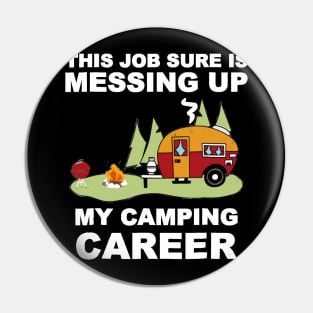 This Job Thing Sure is Messing Up My Camping Career Pin