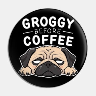 Groggy Before Coffee Pin