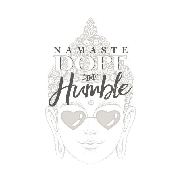 NAMASTE DOPE AND HUMBLE by LaoTzuQuotes