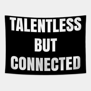 Talentless but connected Tapestry