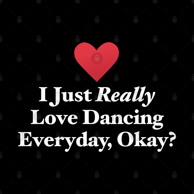 I Just Really Love Dancing Everyday, Okay? by MapYourWorld