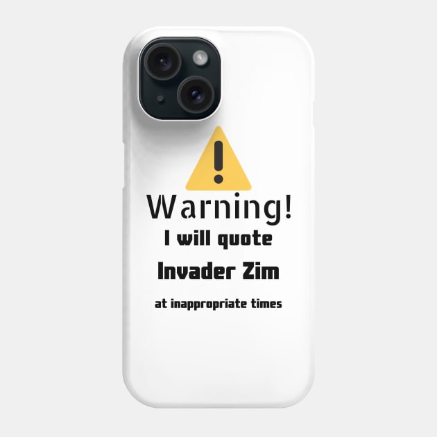 Warning I Will Quote Invader Zim Phone Case by DennisMcCarson