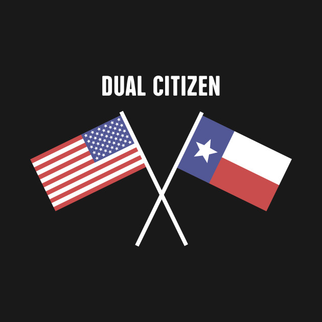 Discover Dual Citizen Of The United States & Texas - Texas - T-Shirt