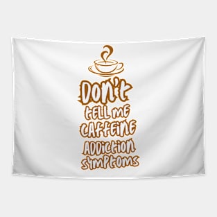 Addicted to coffee Don't tell me caffeine addiction symptoms Tapestry