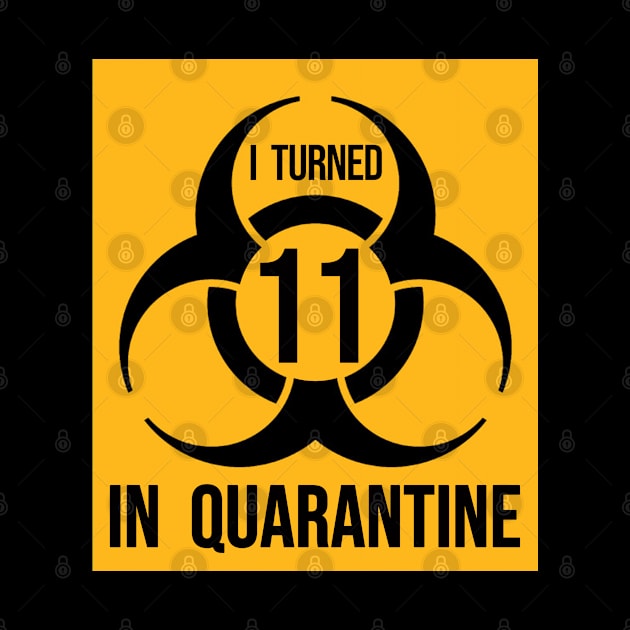 I Turned 11 in Quarantine Shirt - Biohazard Series by ArtHQ