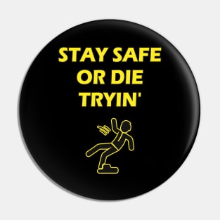 Stay Safe Or Die Tryin Safety Joke Work Humor Pin