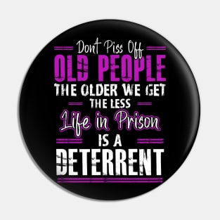 Don't Piss Off Old People The Older We Get The Funny Quote Pin