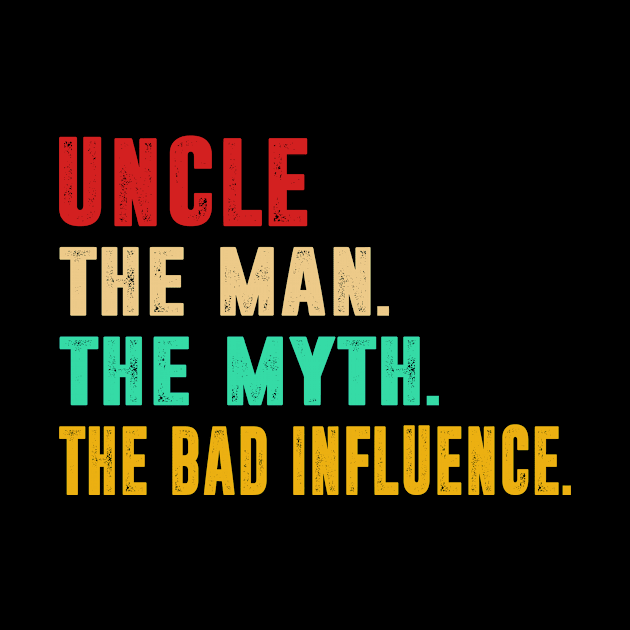 Uncle The Man The Myth The Bad Influence by funkyteesfunny