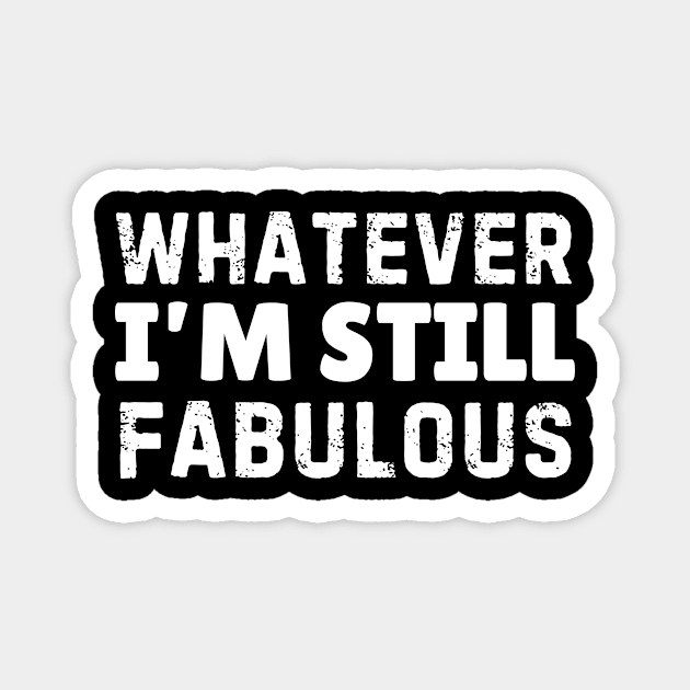 Whatever I'm Still Fabulous Magnet by The WYLD Tribe