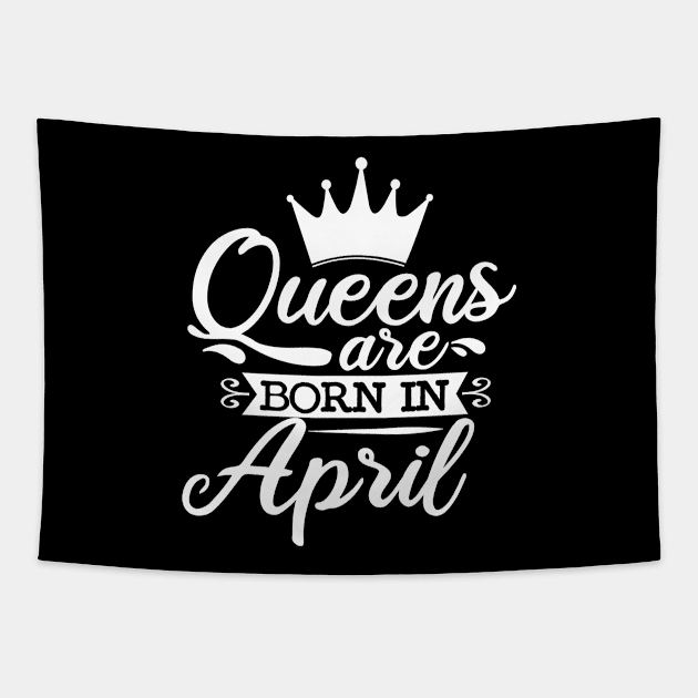 Queens Are Born In April, April Birthday Gifts Tapestry by DragonTees