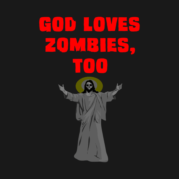 God Loves Zombies Too by Cultural Barbwire