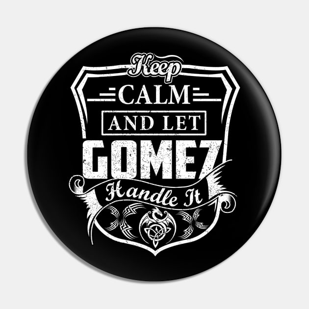 Keep Calm and Let GOMEZ Handle It Pin by Jenni