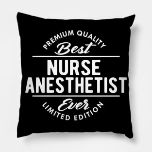 Nurse Anesthetist - Best anesthetist ever Pillow