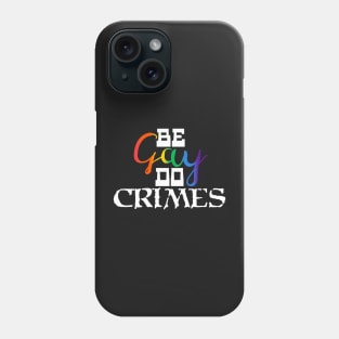 Be Gay, Do Crimes Phone Case