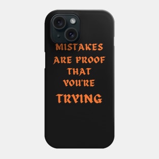 Mistakes Are Proof That You Are Trying And Learning Phone Case