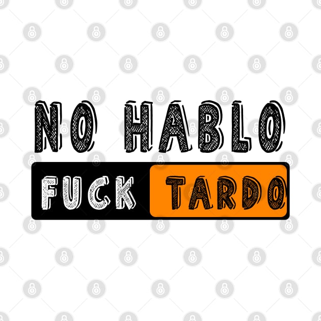 No Hablo Fucktardo: Newest funny quote saying "No Hablo Fucktardo" by Ksarter