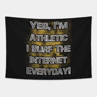 Yes, I'm Athletic I Surf The internet Everyday Tapestry