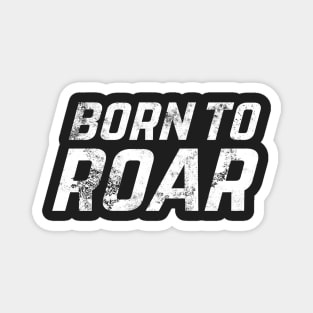 Born to Roar Magnet