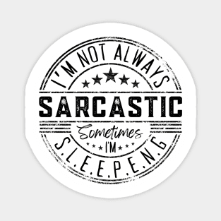 I’m Not Always Sarcastic Sometimes I’m Sleeping ,Funny Phrase, Joke Magnet