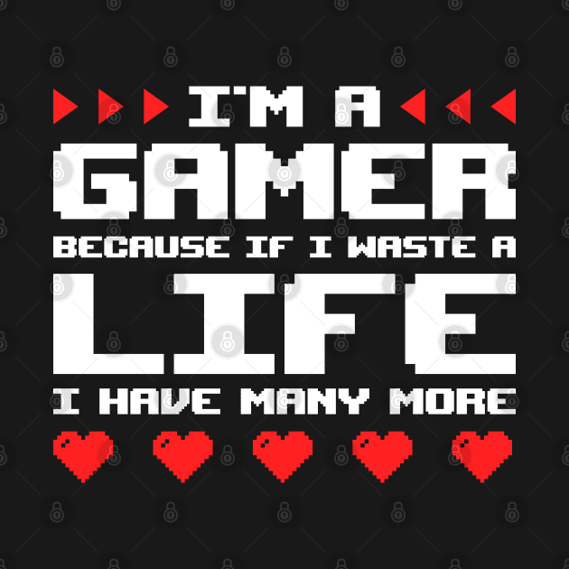 Im A Gamer Because... by Sachpica