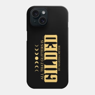 All That Glitters is Gilded by Marissa Meyer Phone Case