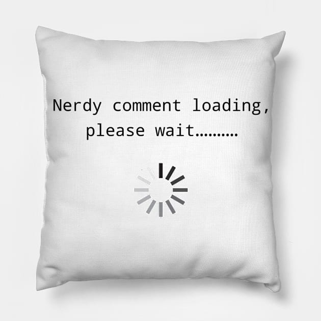 Nerdy Comment Loading Pillow by Bundjum