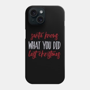 Santa knows what you did last Christmas Phone Case