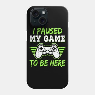 I Paused My Game To Be Here Gift Gamer For Teen Boys Gaming Phone Case