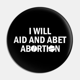 I Will Aid And Abet Abortion Pin