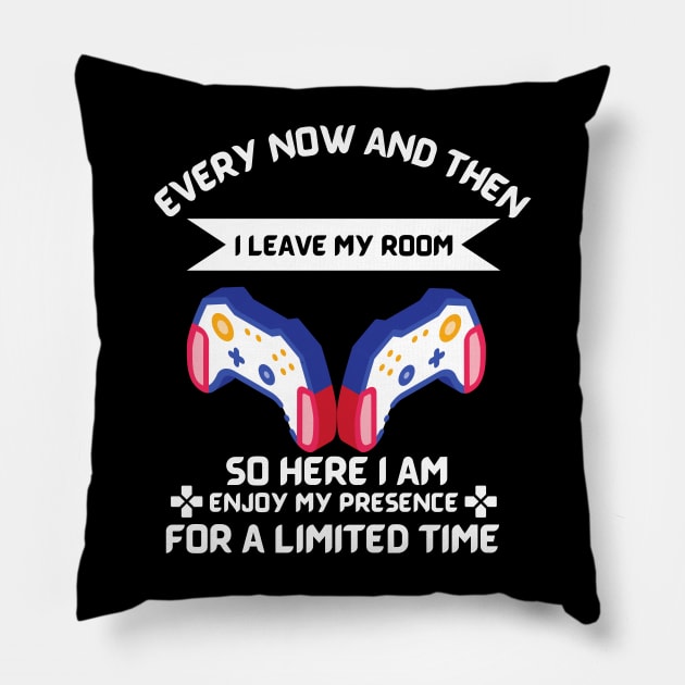 Every Now And Then I Leave My Room So Here I Am Enjoy My Presence For A Limited Time Pillow by Ranawat Shop