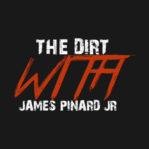 The Dirt with James Pinard Jr by The Pro Wrestling Shoot 