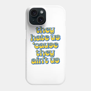 - They Hate Us 'Cause They Ain't Us - Phone Case