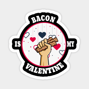 the bacon is my valentine Magnet