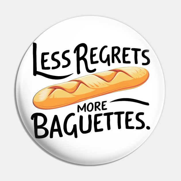 Less Regrets More Baguettes Pin by mdr design