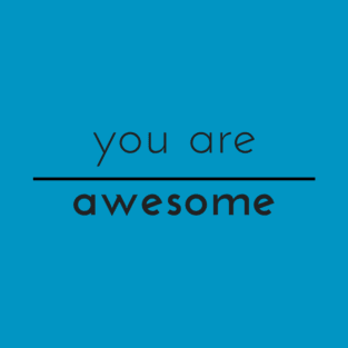 You Are Awesome (with line) T-Shirt