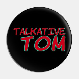 Talkative Tom No 2 - Funny Text Design Pin