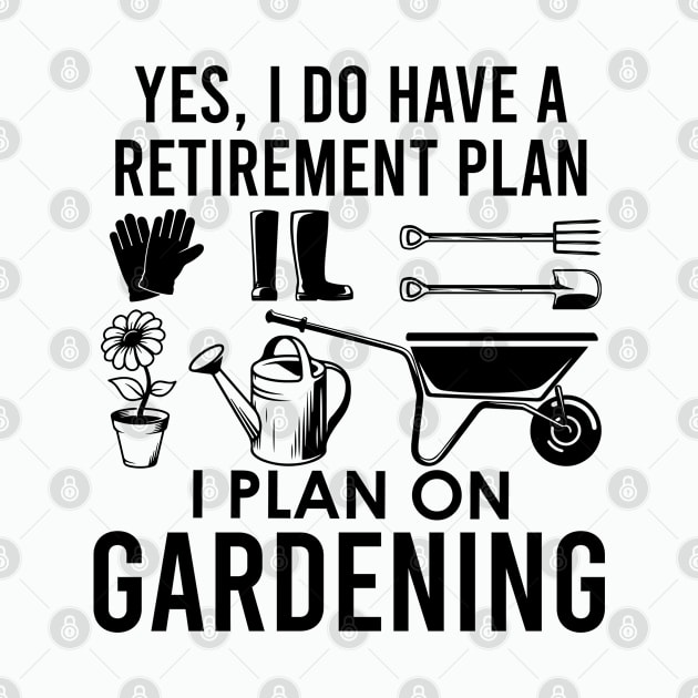 Yes I Do Have A Retirement Plan I Plan On Gardening by kmcollectible