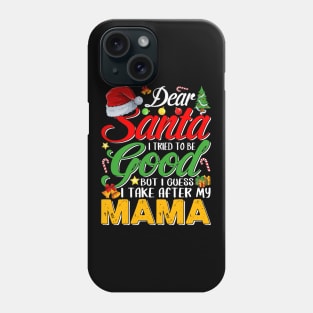 Dear Santa I Tried To Be Good But I Take After My Mama Phone Case