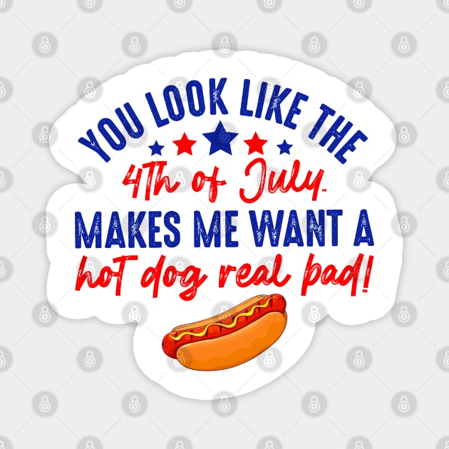 You Look Like 4th Of July Makes Me Want A Hot Dog Real Bad Magnet by KC Crafts & Creations