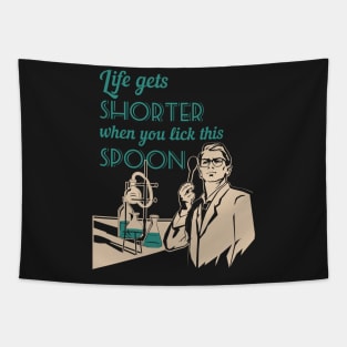 Life in the lab - Life gets shorter when you lick this spoon Tapestry